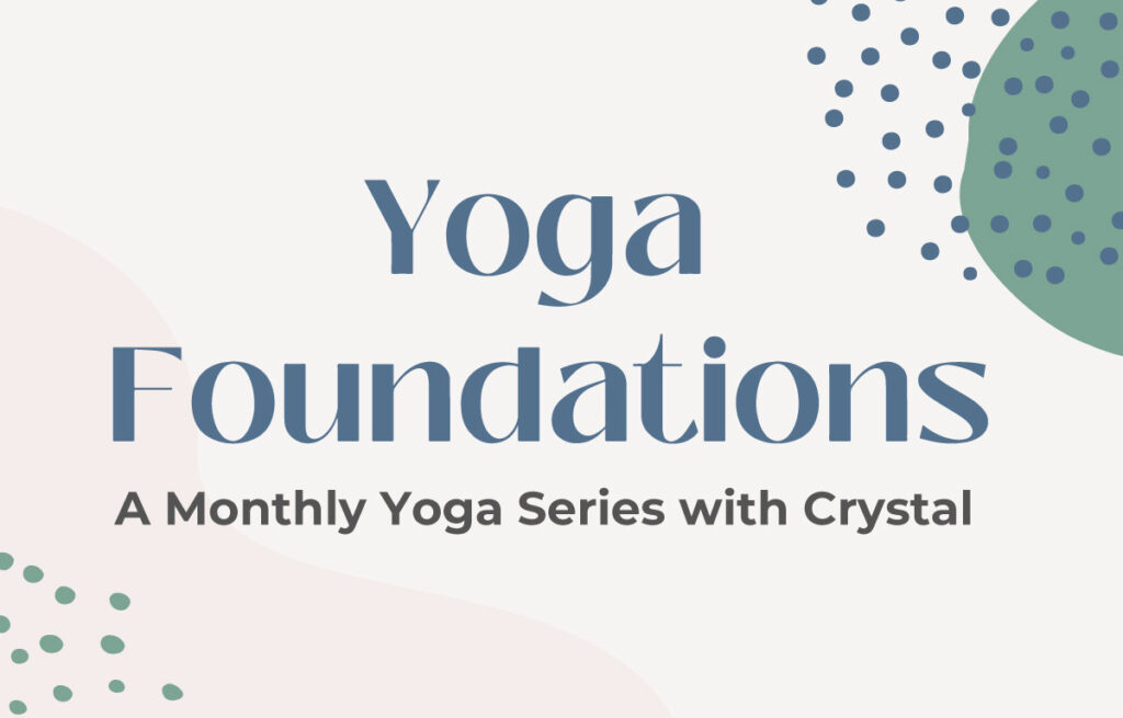 Yoga Foundations - A monthly yoga series with Crystal