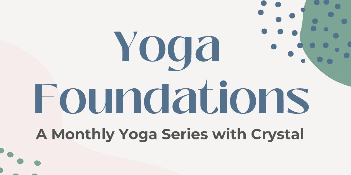 Yoga Foundations - A monthly yoga series with Crystal